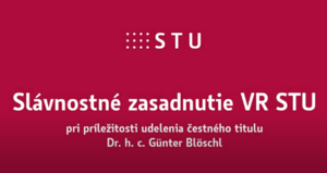 Slávnostné zasadnutie VR STU pri príležitosti udelenia čestného titulu Dr. h. c. G. Blöschl